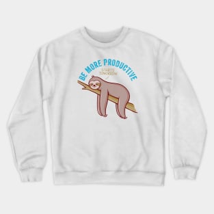 Starts Tomorrow Crewneck Sweatshirt